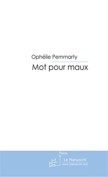 Couverture du livre « Mot pour maux » de Pemmarty Ophelie aux éditions Le Manuscrit