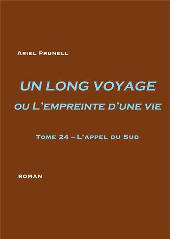 Couverture du livre « Un long voyage ou l'empreinte d'une vie t.24 ; l'appel du Sud » de Ariel Prunell aux éditions Books On Demand