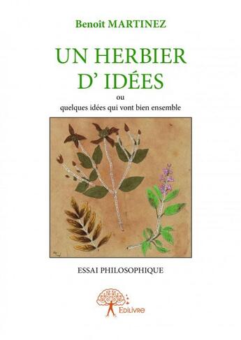 Couverture du livre « Un herbier d'idées ou quelques idées qui vont bien ensemble » de Benoit Martinez aux éditions Edilivre