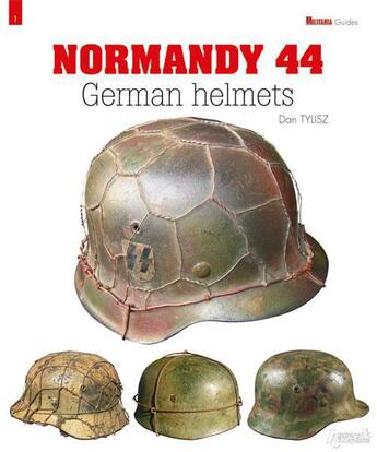 Couverture du livre « German helmets normandy 1944 » de Dan Tylisz aux éditions Histoire Et Collections