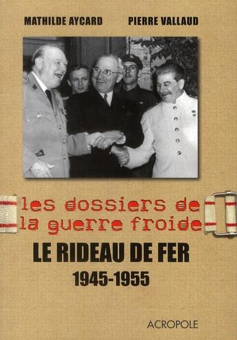 Couverture du livre « Le rideau de fer 1945-1955 - 3 » de Vallaud/Aycard aux éditions Acropole