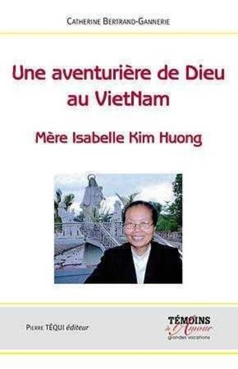 Couverture du livre « Une aventuriere de dieu au vietnam - mere isabelle kim huong » de Bertrand-Gannerie C. aux éditions Tequi