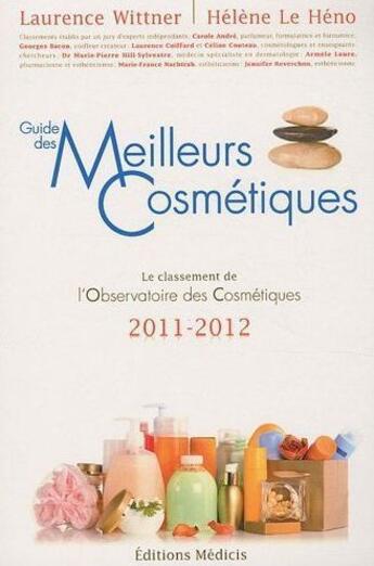 Couverture du livre « Guide des meilleurs cosmétiques ; le classement de l'observatoire des cosmétiques 2011/2012 » de Laurence Wittner et Helene Le Heno aux éditions Medicis
