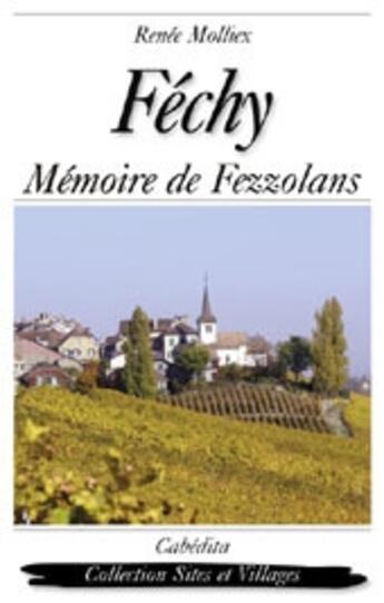 Couverture du livre « Féchy, mémoire de fezzolans » de Renee Molliex aux éditions Cabedita