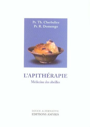 Couverture du livre « L'apithérapie ; médecine des abeilles » de Roch Domerego et Theodore Cherbuliez aux éditions Amyris