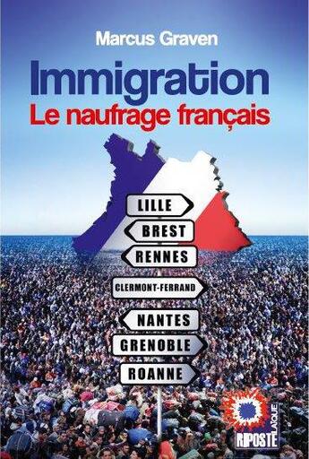 Couverture du livre « Immigration ; le naufrage français » de Marcus Graven aux éditions Riposte Laique