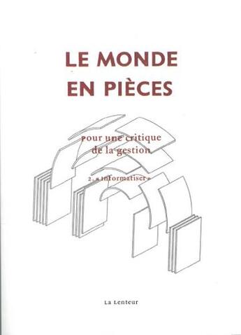 Couverture du livre « Le monde en pièces ; pour une critique de la gestion t.2 ; informatiser » de  aux éditions La Lenteur