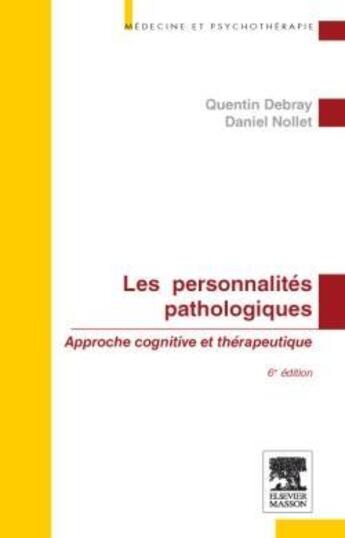 Couverture du livre « Les personnalités pathologiques ; approche cognitive et thérapeutique (6e édition) » de Daniel Nollet et Quentin Debray aux éditions Elsevier-masson