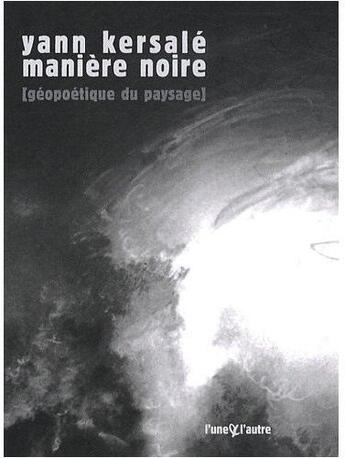 Couverture du livre « Maniere noire [geopoetique du paysage] » de Kersal /Yann aux éditions L'une Et L'autre