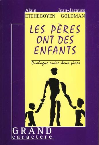Couverture du livre « Les peres ont des enfants » de Alain Etchegoyen et Jean-Jacques Goldman aux éditions Grand Caractere