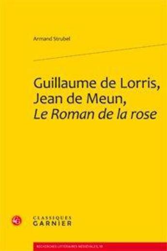 Couverture du livre « Guillaume de Lorris, Jean de Meun, le roman de la rose » de Armand Strubel aux éditions Classiques Garnier
