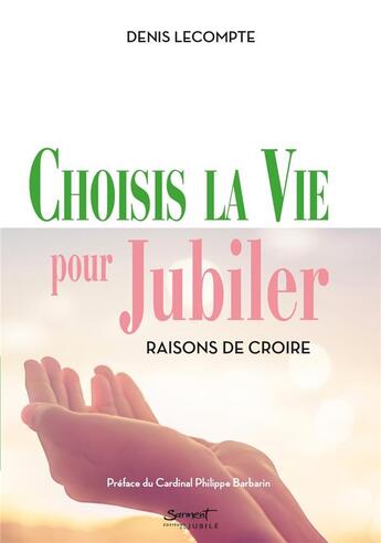 Couverture du livre « Choisis la vie pour jubiler : raisons de croire » de Denis Lecompte aux éditions Jubile