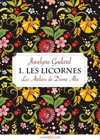 Couverture du livre « Les Ateliers de Dame Alix, tome 1 » de Jocelyne Godard aux éditions Numeriklivres