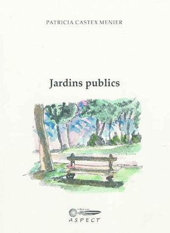 Couverture du livre « Jardins publics » de Patricia Castex Menier aux éditions Aspect