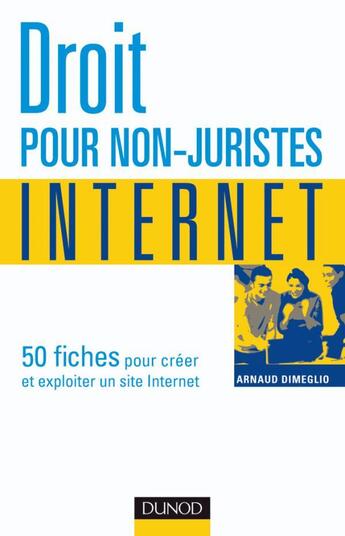 Couverture du livre « Droit pour non-juristes ; internet ; 50 fiches » de Arnaud Dimeglio aux éditions Dunod