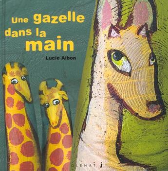 Couverture du livre « Les histoires dans la main t.1 ; une gazelle dans la main » de Albon Lucie aux éditions Glenat