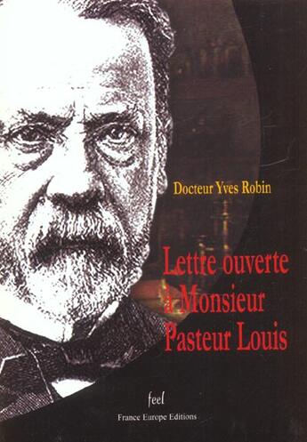 Couverture du livre « Lettre ouverte a monsieur louis pasteur » de Yves Robin aux éditions France Europe
