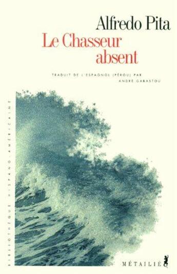 Couverture du livre « Le chasseur absent » de Alfredo Pita aux éditions Metailie