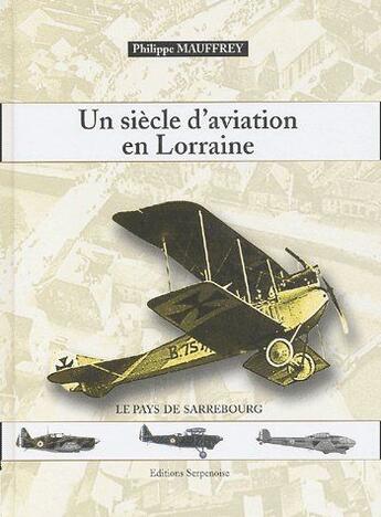 Couverture du livre « Un siecle d'aviation en lorraine » de Mauffrey aux éditions Serpenoise