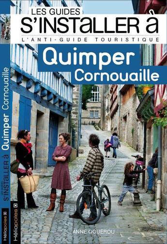 Couverture du livre « LES GUIDES S'INSTALLER A ; Quimper Cornouaille » de Anne Gouerou aux éditions Heliopoles