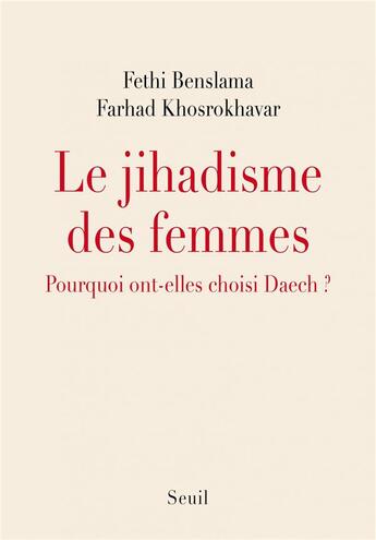 Couverture du livre « Le jihadisme des femmes ; pourquoi ont-elles choisi Daech ? » de Fethi Benslama et Farhad Khosrokhavar aux éditions Seuil