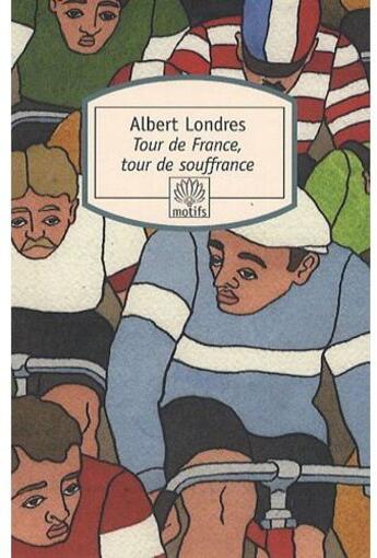 Couverture du livre « Tour de France, tour de souffrance » de Albert Londres aux éditions Motifs