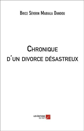 Couverture du livre « Chronique d'un divorce désastreux » de Brice Severin Mabialou Dandou aux éditions Editions Du Net