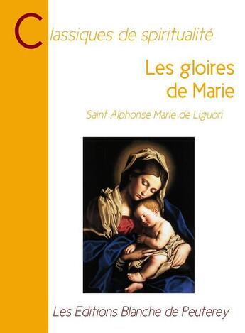 Couverture du livre « Les gloires de Marie » de Alphonse Marie De Liguori aux éditions Les Editions Blanche De Peuterey