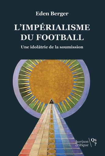 Couverture du livre « L'impérialisme du football : une idolâtrie de la soumission » de Eden Berger aux éditions Qs? Editions