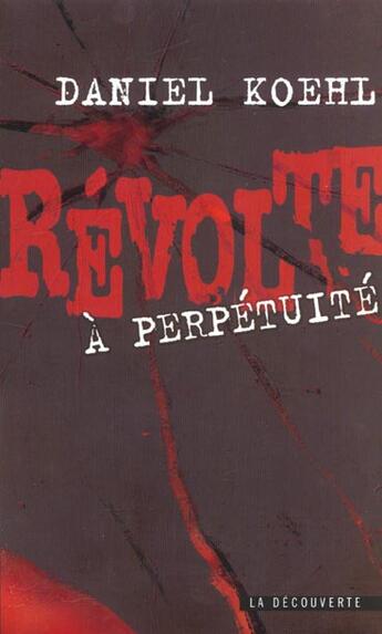Couverture du livre « Revolte A Perpetuite » de Daniel Koehl aux éditions La Decouverte