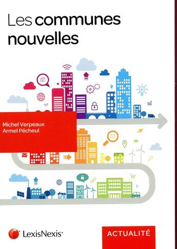 Couverture du livre « Les communes nouvelles » de Michel Verpeaux et Armel Pecheul aux éditions Lexisnexis