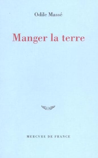Couverture du livre « Manger la terre » de Odile Masse aux éditions Mercure De France