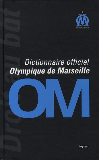 Couverture du livre « Le dictionnaire officiel de l'Olympique de Marseille » de Thierry Agnelo aux éditions Hugo Sport