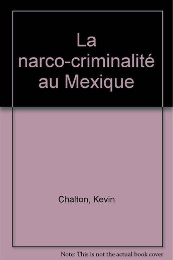 Couverture du livre « La narco-criminalite au mexique » de Chalton Kevin aux éditions Editions Du Cygne