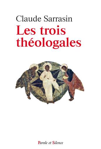 Couverture du livre « Les trois théologales » de Claude Sarrasin aux éditions Parole Et Silence
