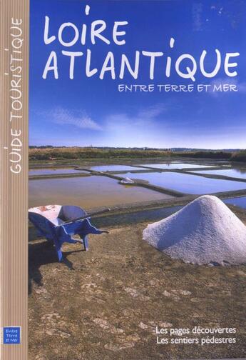 Couverture du livre « Loire Atlantique ; entre terre et mer » de  aux éditions Entre Terre Et Mer