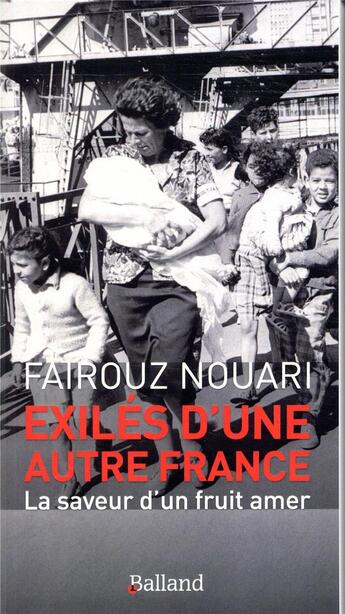 Couverture du livre « Exilés d'une autre France ; la saveur d'un fruit amer » de Fairouz Nouari aux éditions Balland