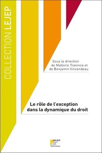 Couverture du livre « Le rôle de l'exception dans la dynamique du droit » de Mallorie Trannois et Benjamin Vincendeau aux éditions Lejep