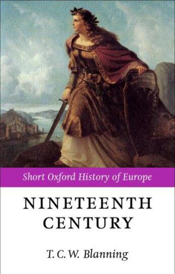 Couverture du livre « The Nineteenth Century: Europe 1789-1914 » de T C W Blanning aux éditions Oup Oxford