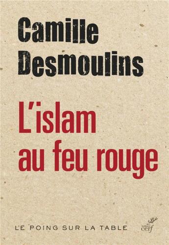 Couverture du livre « L'Islam au feu rouge » de Camille Desmoulins aux éditions Cerf