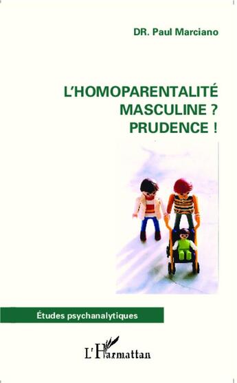 Couverture du livre « L'homoparentalité masculine ? prudence ! » de Paul Marciano aux éditions L'harmattan