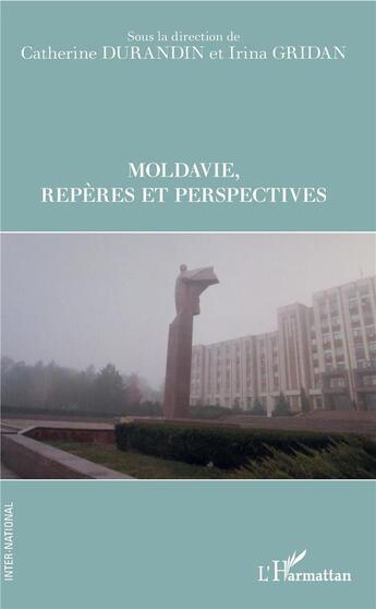 Couverture du livre « Moldavie, repères et perspectives » de Catherine Durandin et Irina Gridan aux éditions L'harmattan