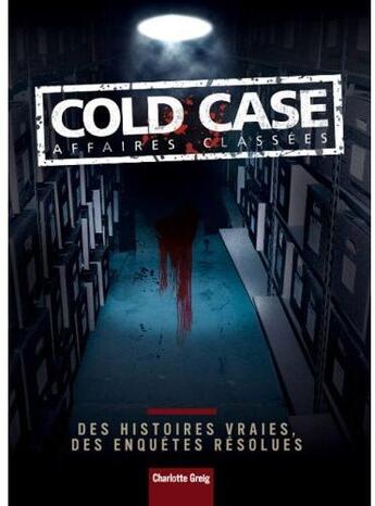 Couverture du livre « Cold case ; affaires classées » de Charlotte Greig aux éditions Music And Entertainment