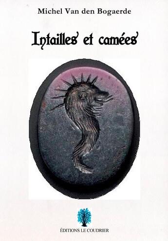 Couverture du livre « Intailles et camées » de Michel Van Den Bogaerde aux éditions Le Coudrier