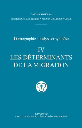 Couverture du livre « Demographie - t04 - demographie - analyse et synthese - iv - les determinants de la migration » de Graziella Caselli aux éditions Ined
