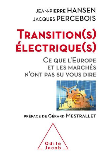 Couverture du livre « Transitions électriques ; ce que l'Europe et les marchés n'ont pas su vous dire » de Jacques Percebois aux éditions Odile Jacob
