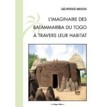 Couverture du livre « L'imaginaire des batammariba du togo a travers leur habitat » de Amoussou Gael aux éditions Le Negre