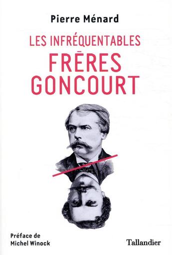 Couverture du livre « Les infréquentables frères Goncourt » de Pierre Menard aux éditions Tallandier