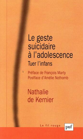 Couverture du livre « Le geste suicidaire a l'adolescence ; tuer l'infans » de Nathalie De Kernier aux éditions Puf