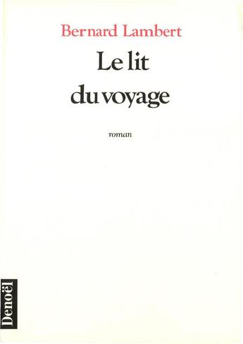 Couverture du livre « Le lit du voyage » de Bernard Lambert aux éditions Denoel